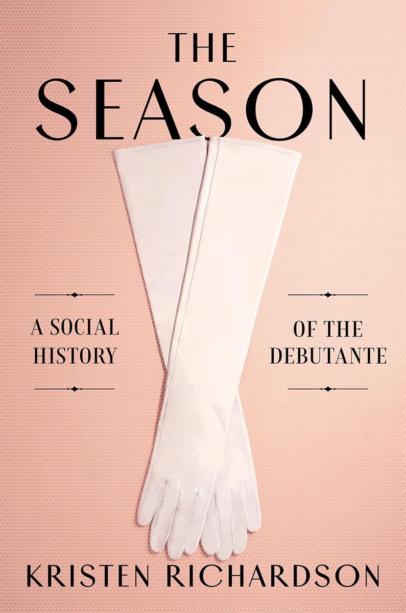 The Season: A Social History of the Debutante,New