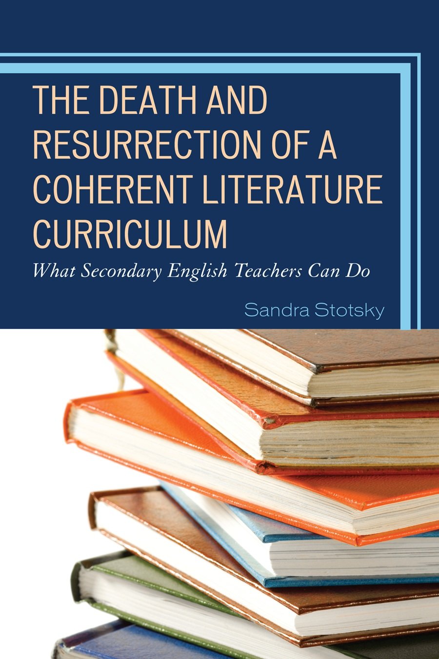 The Death And Resurrection Of A Coherent Literature Curriculum: What Secondary English Teachers Can Do,Used