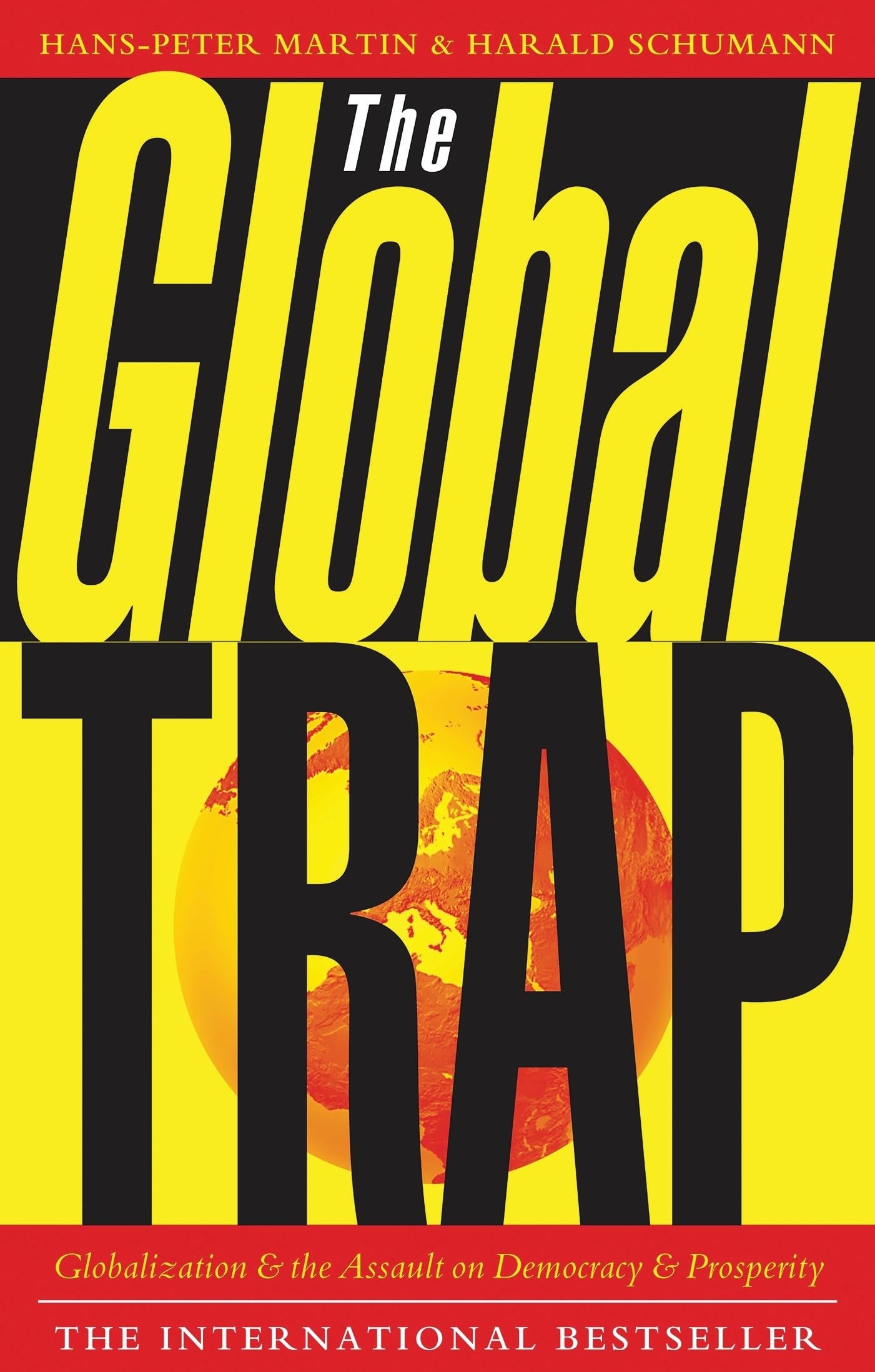 The Global Trap: Globalization and the Assault on Prosperity and Democracy,New