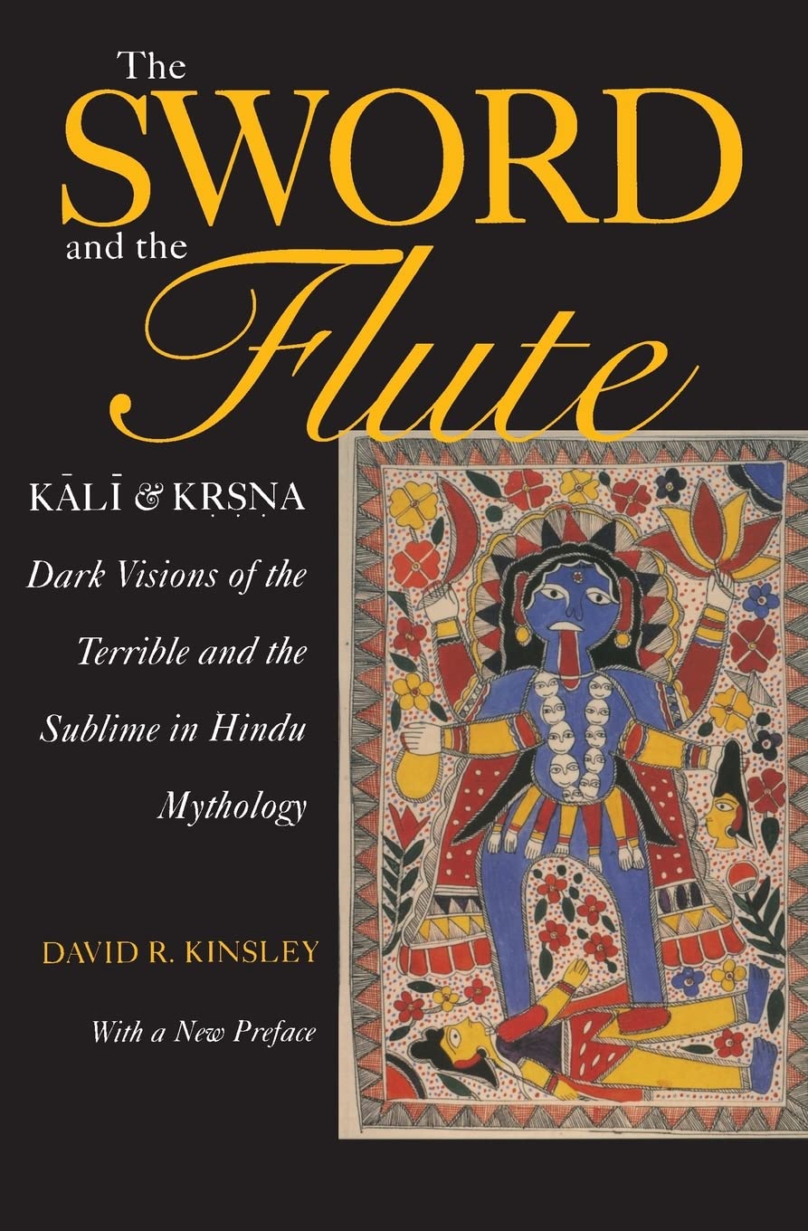 The Sword And The Flute: Kali And Krsna Dark Visions Of The Terrible And The Sublime In Hindu Mythology (Hermeneutics, Studies,New