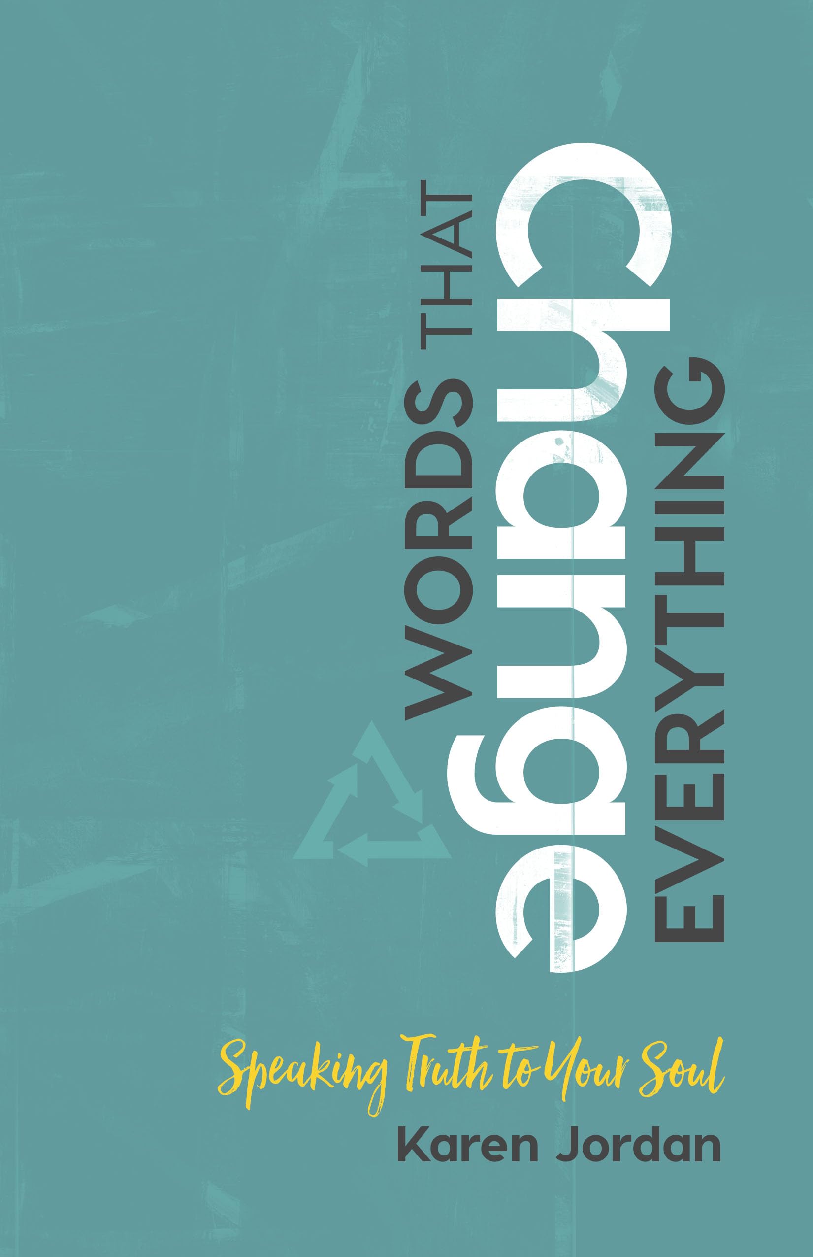 Words That Change Everything: Speaking Truth to Your Soul,Used