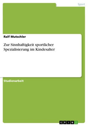 Zur Sinnhaftigkeit Sportlicher Spezialisierung Im Kindesalter (German Edition),Used