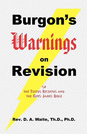Burgon's Warnings on Revision of the Textus Receptus and the King James Bible,Used