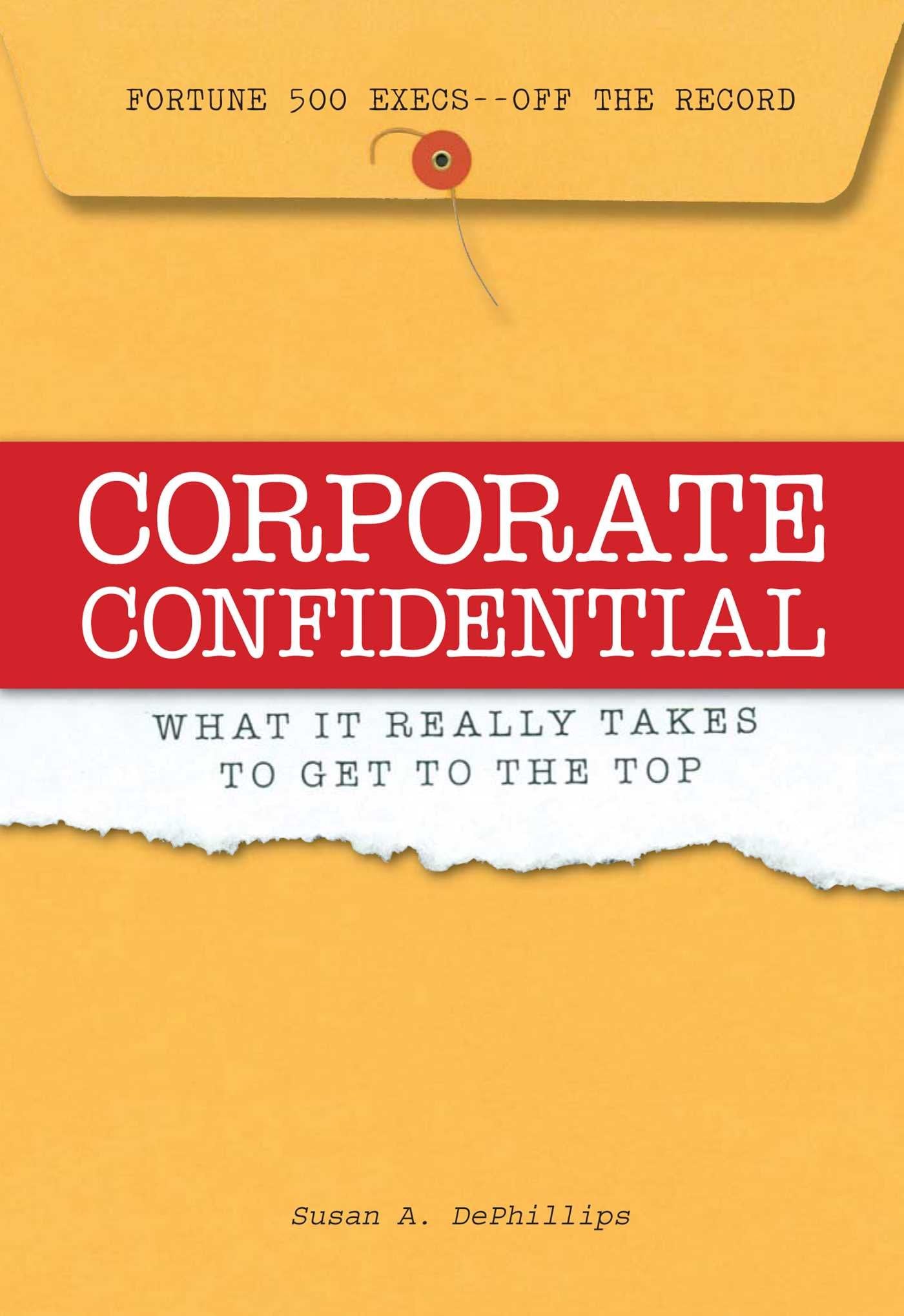 Corporate Confidential: Fortune 500 Executives Off the Record  What It Really Takes to Get to the Top,Used