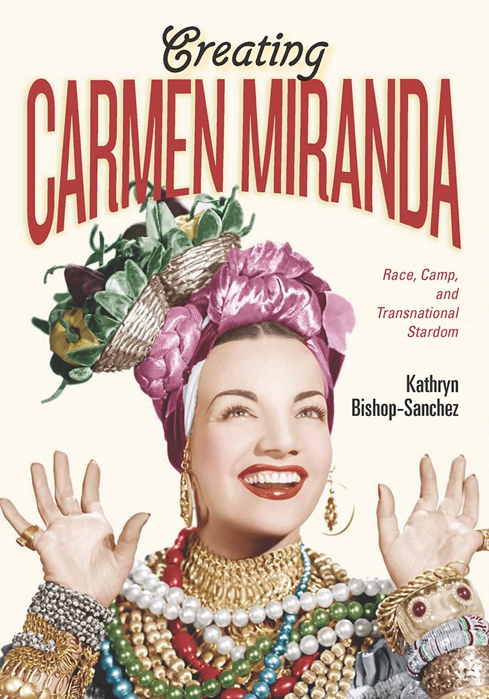 Creating Carmen Miranda: Race, Camp, and Transnational Stardom (Performing Latin American and Caribbean Identities),Used