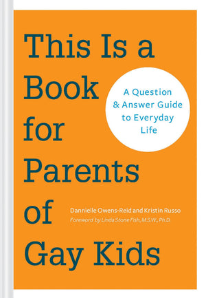 This is a Book for Parents of Gay Kids: A Question & Answer Guide to Everyday Life,New