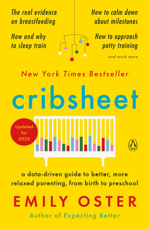 Cribsheet: A DataDriven Guide to Better, More Relaxed Parenting, from Birth to Preschool (The ParentData Series),New