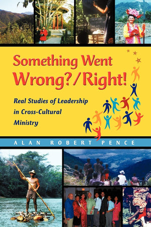 Something Went Wrong? / Right!: Real Studies of Leadership in CrossCultural Ministry,New