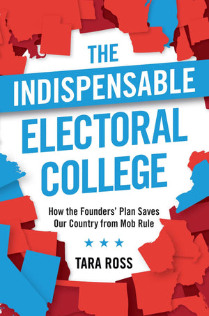The Indispensable Electoral College: How The Founders' Plan Saves Our Country From Mob Rule,Used