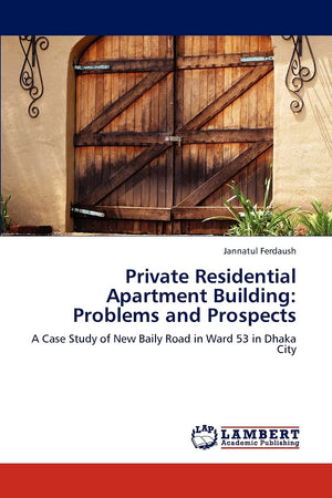 Private Residential Apartment Building: Problems and Prospects: A Case Study of New Baily Road in Ward 53 in Dhaka City,Used