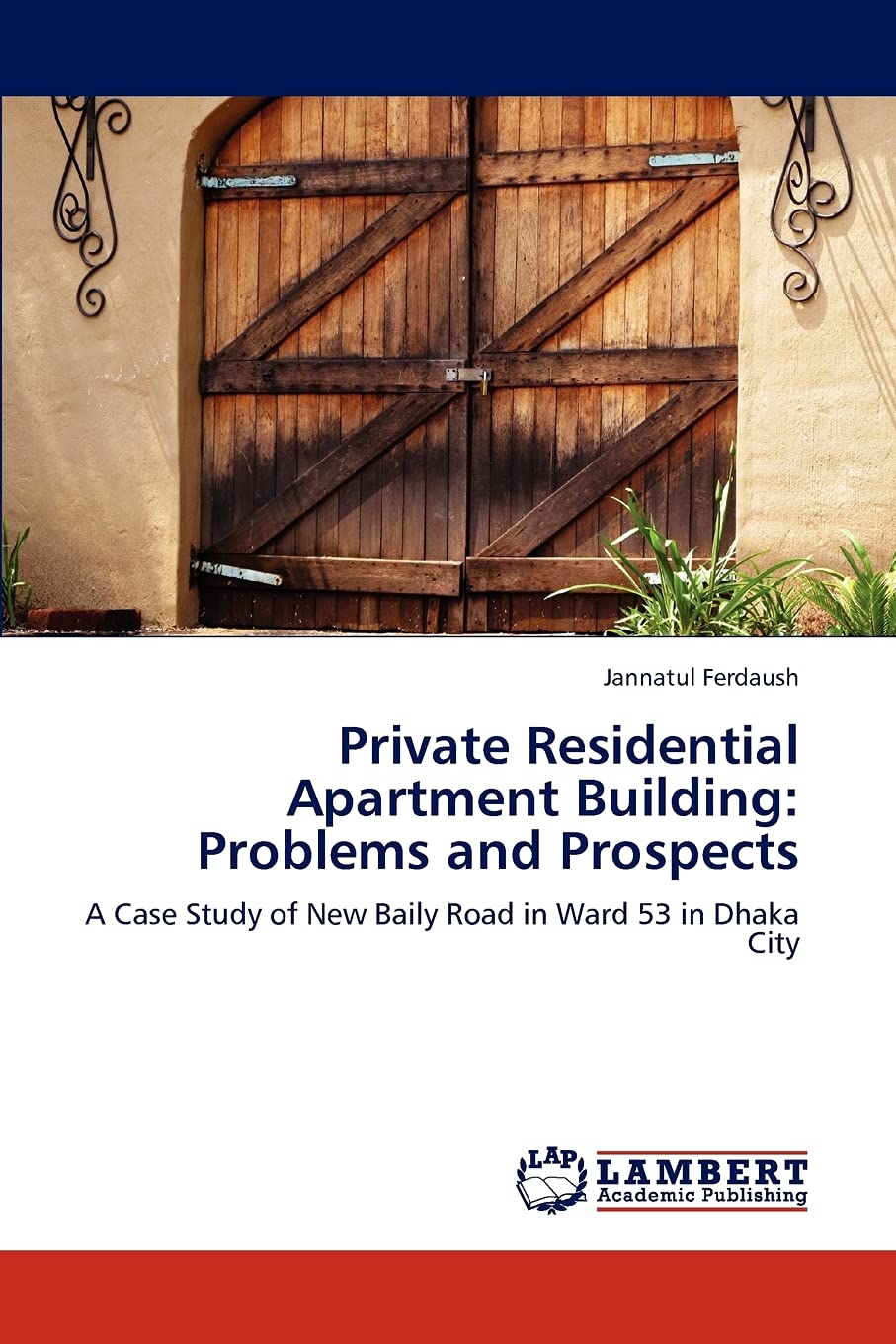 Private Residential Apartment Building: Problems and Prospects: A Case Study of New Baily Road in Ward 53 in Dhaka City,Used