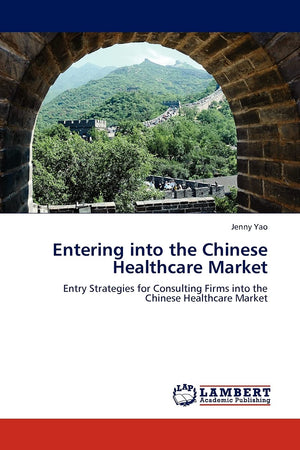 Entering into the Chinese Healthcare Market: Entry Strategies for Consulting Firms into the Chinese Healthcare Market,Used