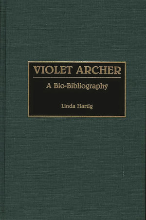 Violet Archer: A Biobibliography (Biobibliographies In Music)