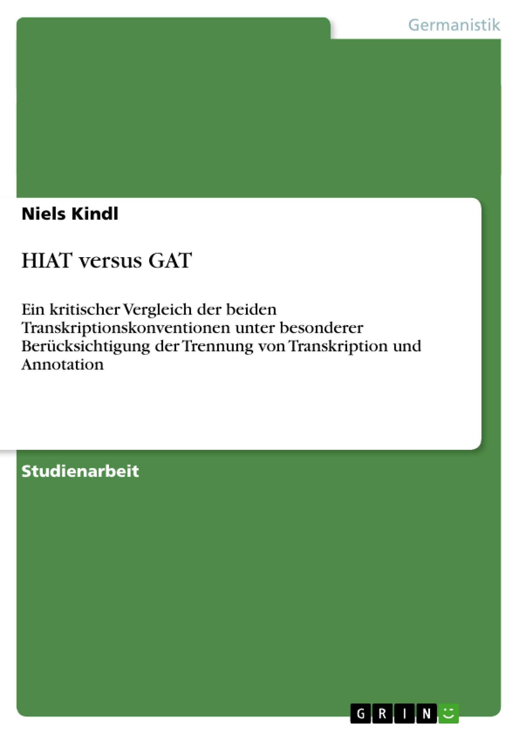HIAT versus GAT: Ein kritischer Vergleich der beiden Transkriptionskonventionen unter besonderer Bercksichtigung der Trennung vo,Used