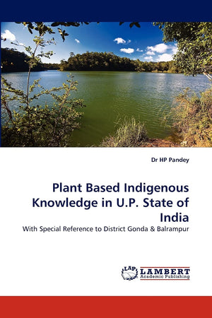 Plant Based Indigenous Knowledge in U.P. State of India: With Special Reference to District Gonda & Balrampur,Used