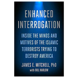 Enhanced Interrogation: Inside The Minds And Motives Of The Islamic Terrorists Trying To Destroy America