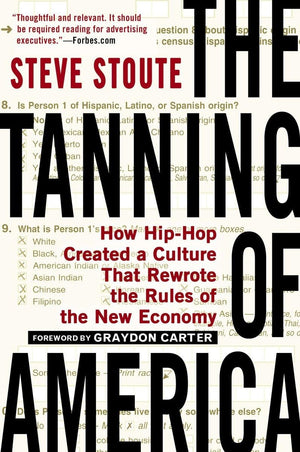 The Tanning Of America: How Hiphop Created A Culture That Rewrote The Rules Of The New Economy,New