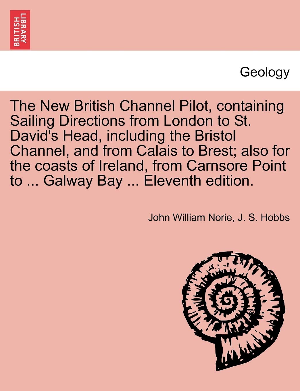 The New British Channel Pilot, Containing Sailing Directions from London to St. David's Head, Including the Bristol Channel, and,Used