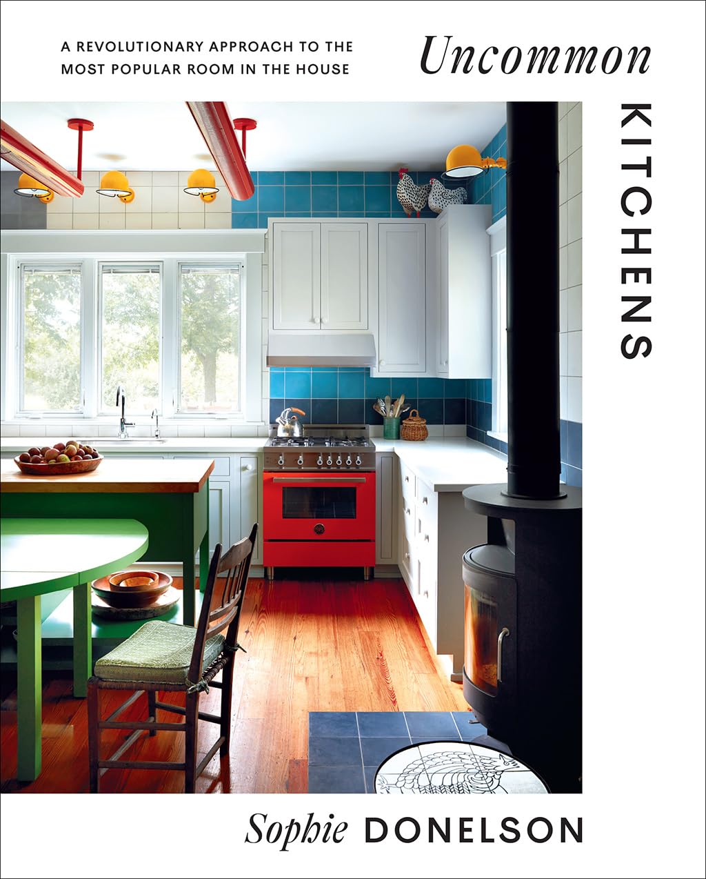 Uncommon Kitchens: A Revolutionary Approach To The Most Popular Room In The House,New