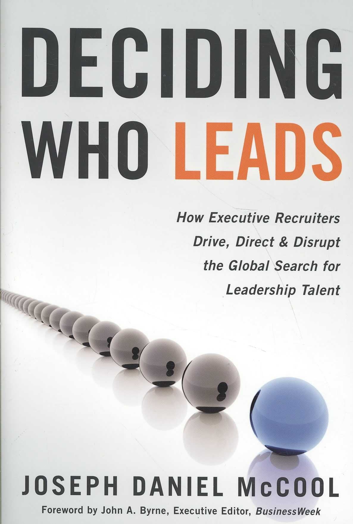 Deciding Who Leads: How Executive Recruiters Drive, Direct, And Disrupt The Global Search For Leadership Talent,Used