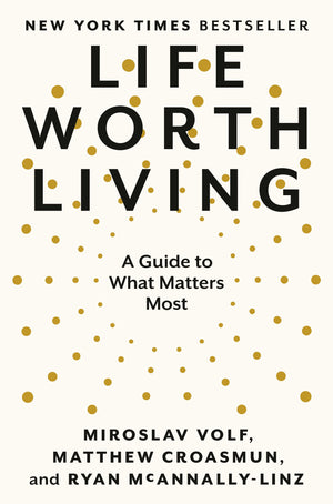 Life Worth Living: A Guide To What Matters Most,New
