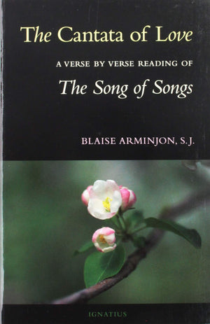The Cantata Of Love: A Verse By Verse Reading Of The Song Of Songs