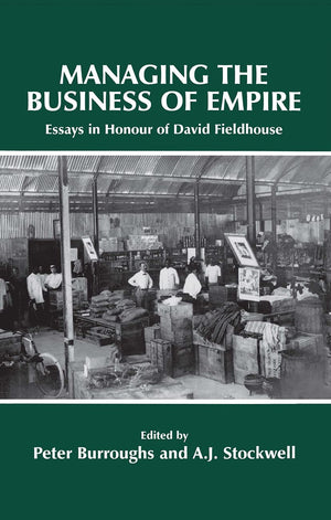 Managing the Business of Empire: Essays in Honour of David Fieldhouse,Used