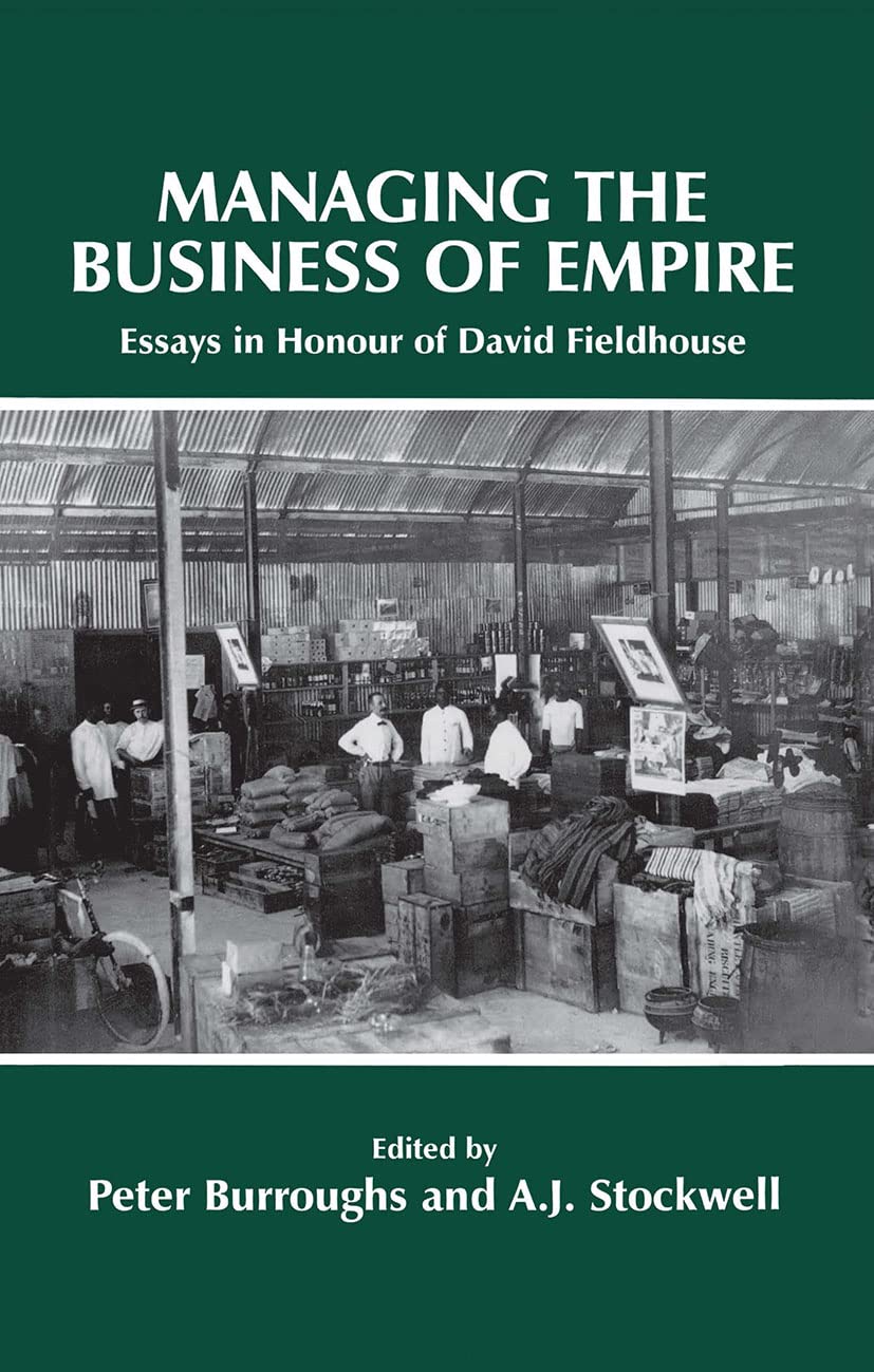 Managing the Business of Empire: Essays in Honour of David Fieldhouse,Used