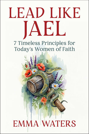 Lead Like Jael: 7 Timeless Principles For TodayS Women Of Faith