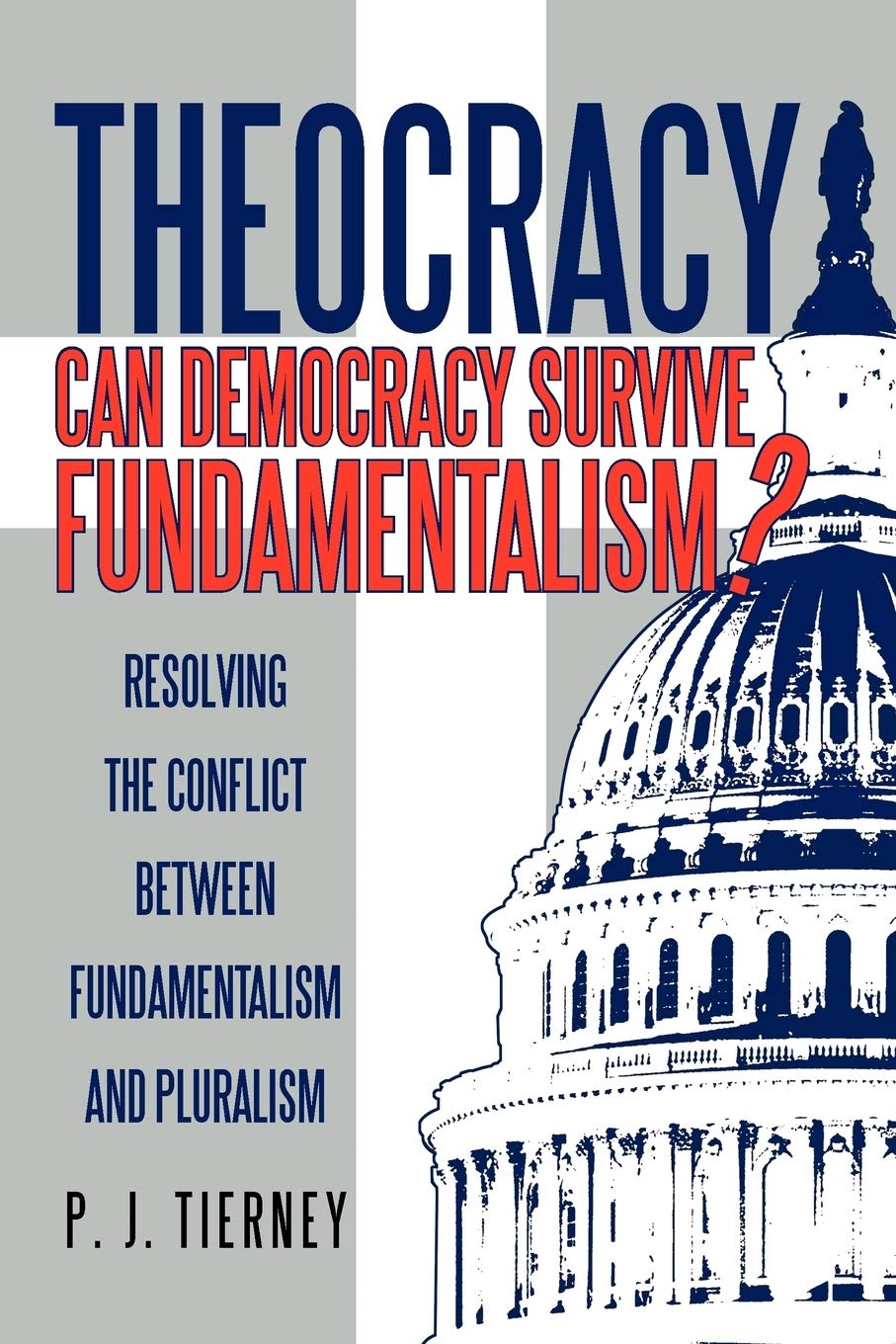 Theocracy: Can Democracy Survive Fundamentalism?: Resolving the Conflict Between Fundamentalism and Pluralism,Used