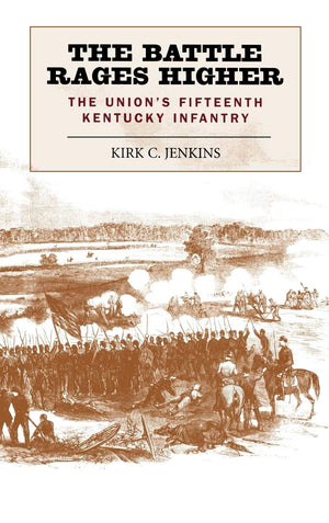 The Battle Rages Higher: The Union'S Fifteenth Kentucky Infantry,Used