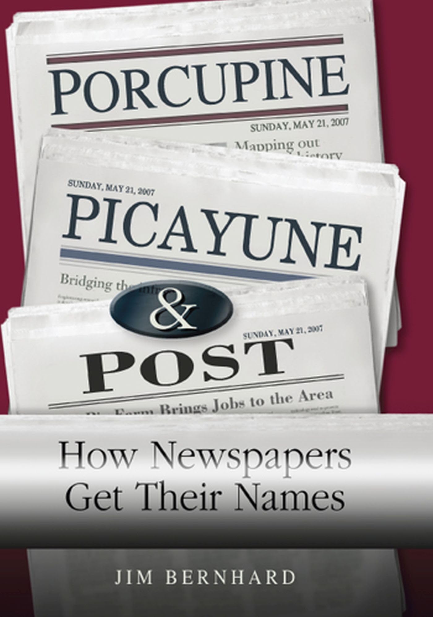 Porcupine, Picayune, & Post: How Newspapers Get Their Names (Volume 1),New