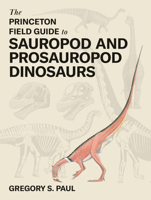 The Princeton Field Guide To Sauropod And Prosauropod Dinosaurs