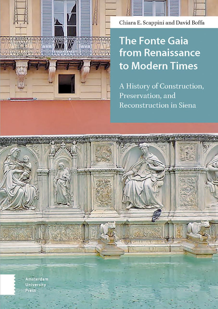 The Fonte Gaia from Renaissance to Modern Times: A History of Construction, Preservation, and Reconstruction in Siena,Used