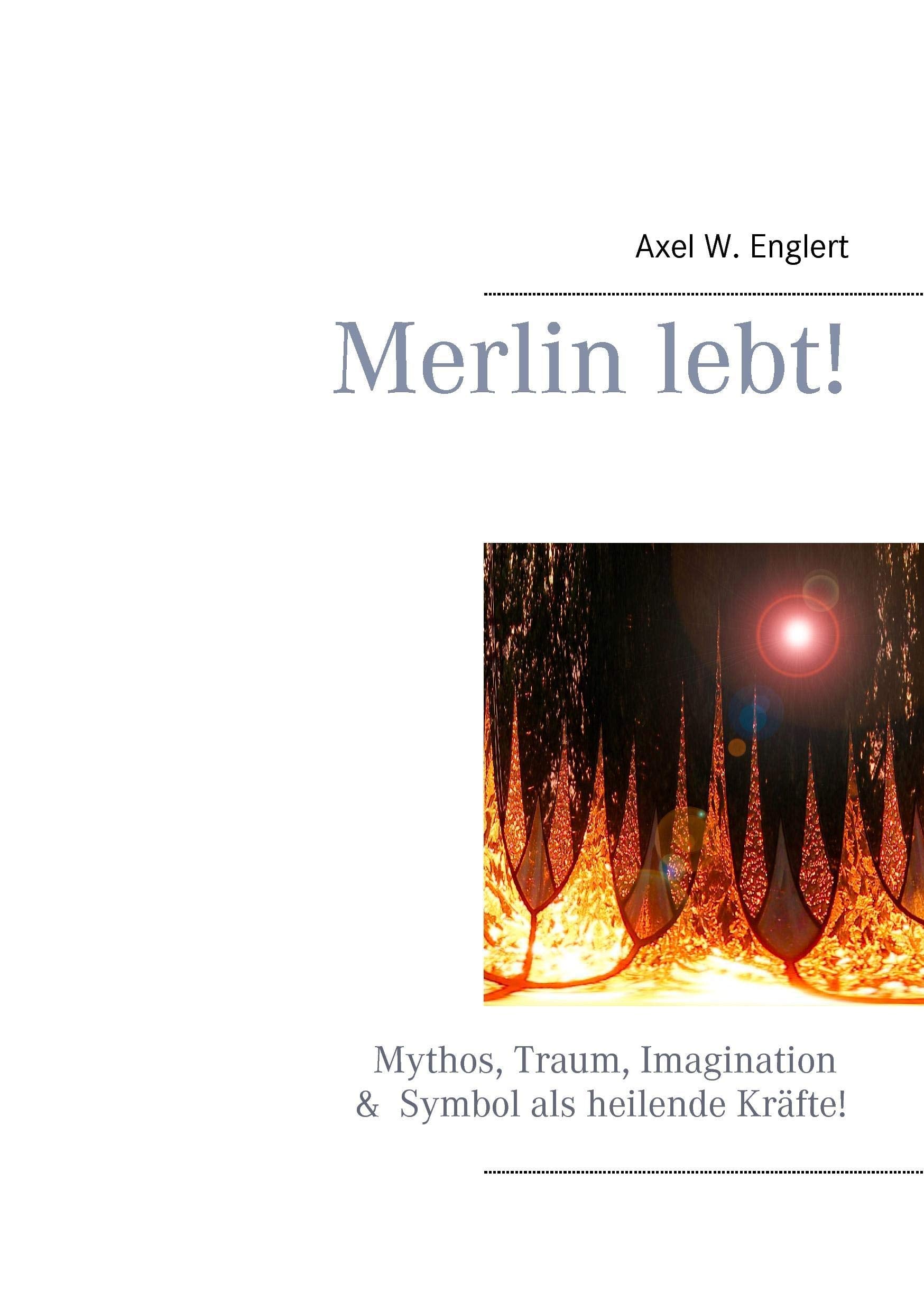 Merlin lebt!: Mythos, Traum, Imagination und Symbol als heilende Krfte (German Edition),Used
