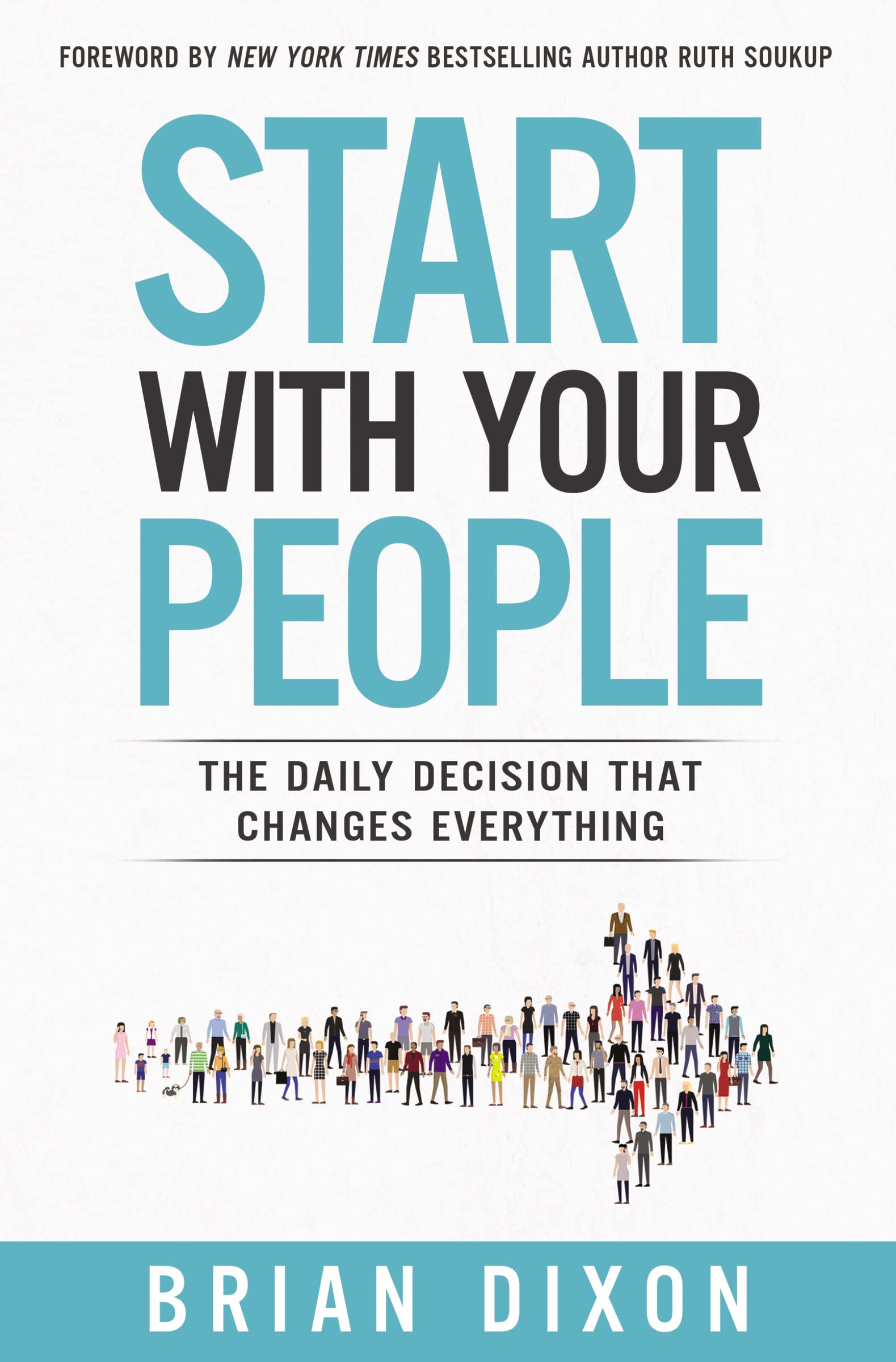 Start with Your People: The Daily Decision that Changes Everything,Used
