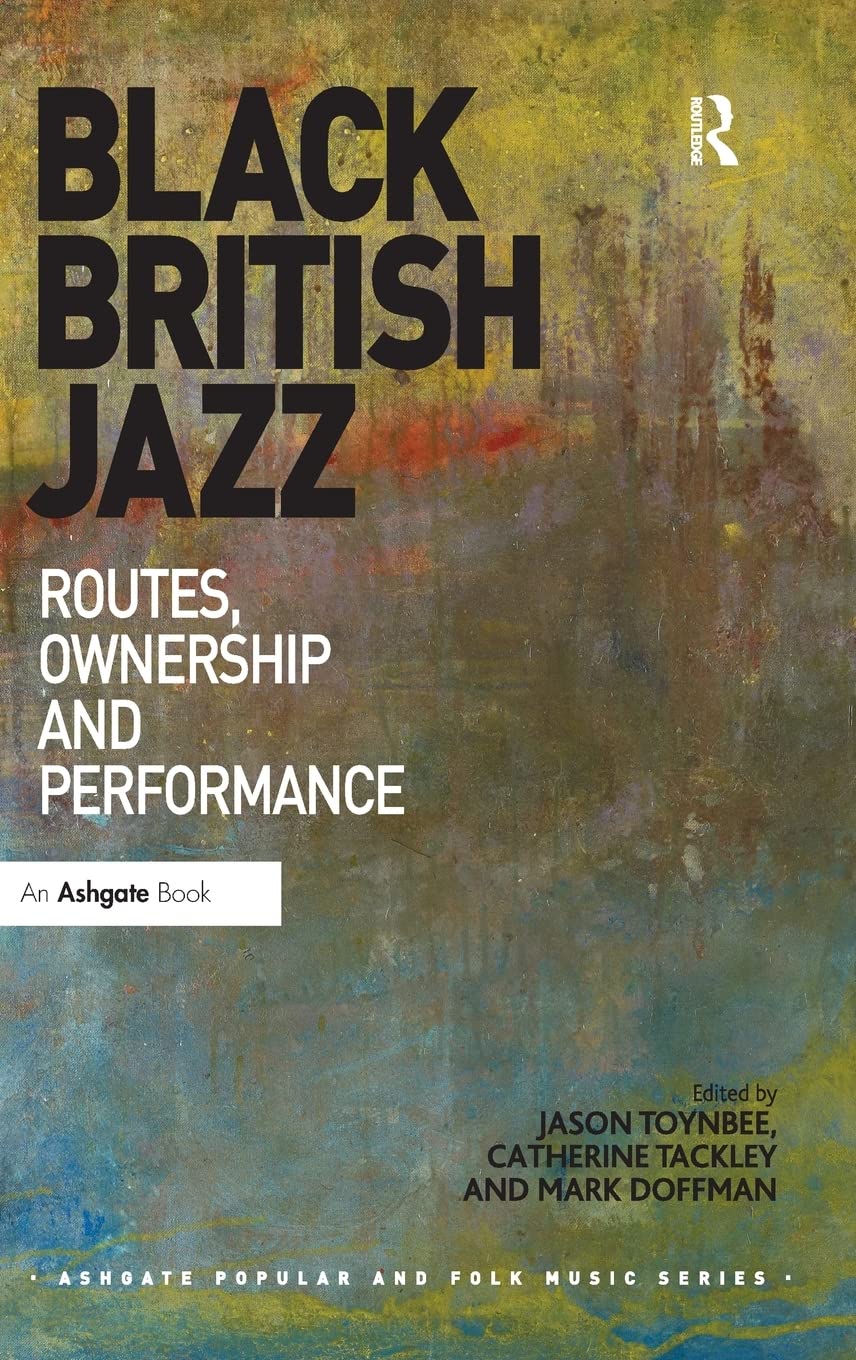 Black British Jazz: Routes, Ownership and Performance (Ashgate Popular and Folk Music Series),Used