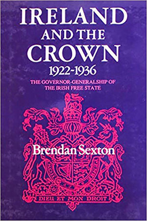 Ireland and the Crown, 19221936: The Governor Generalship of the Irish Free State,Used
