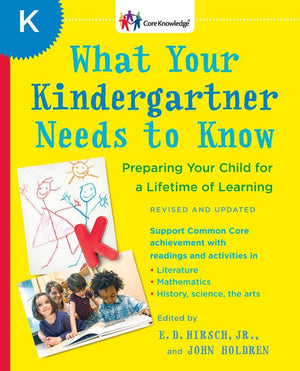 What Your Kindergartner Needs to Know (Revised and updated): Preparing Your Child for a Lifetime of Learning (The Core Knowledge,New