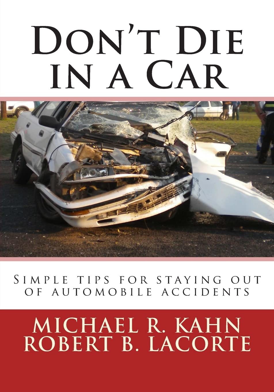 Don't Die in a Car: Simple tips for staying out of automobile accidents,New