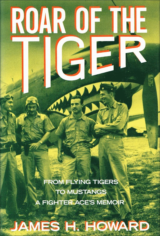 Roar Of The Tiger : From Flying Tigers to Mustangs , A Fighter Ace's Memoir,Used