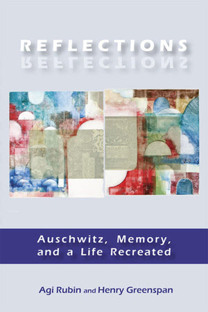 Reflections: Auschwitz, Memory, And A Life Recreated,Used
