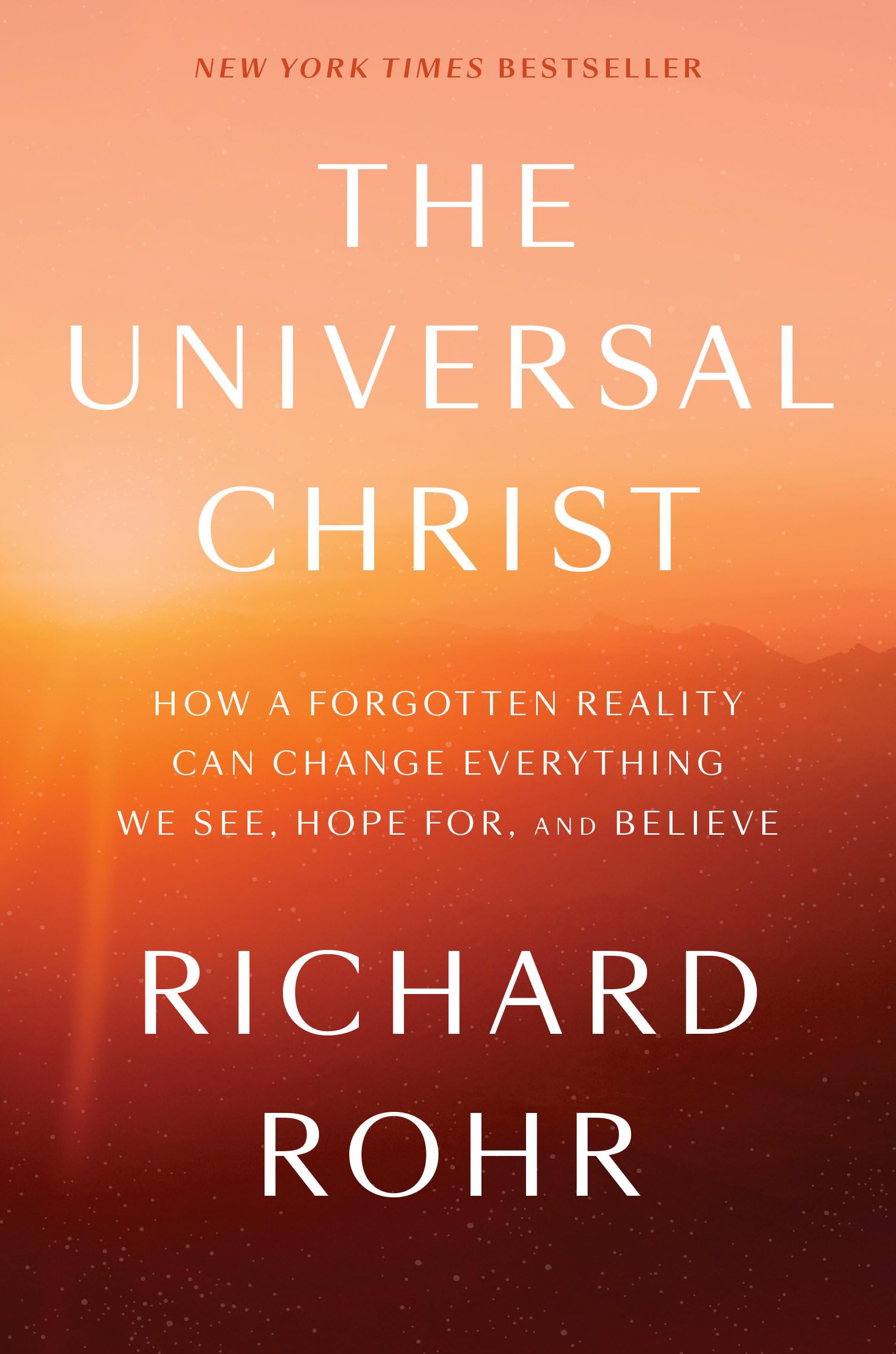 The Universal Christ: How a Forgotten Reality Can Change Everything We See, Hope For, and Believe,New