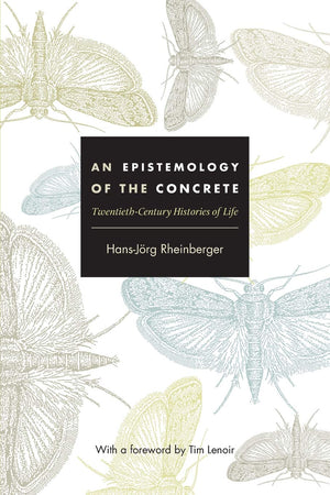 An Epistemology Of The Concrete: Twentiethcentury Histories Of Life (Experimental Futures: Technological Lives, Scientific Arts,Used