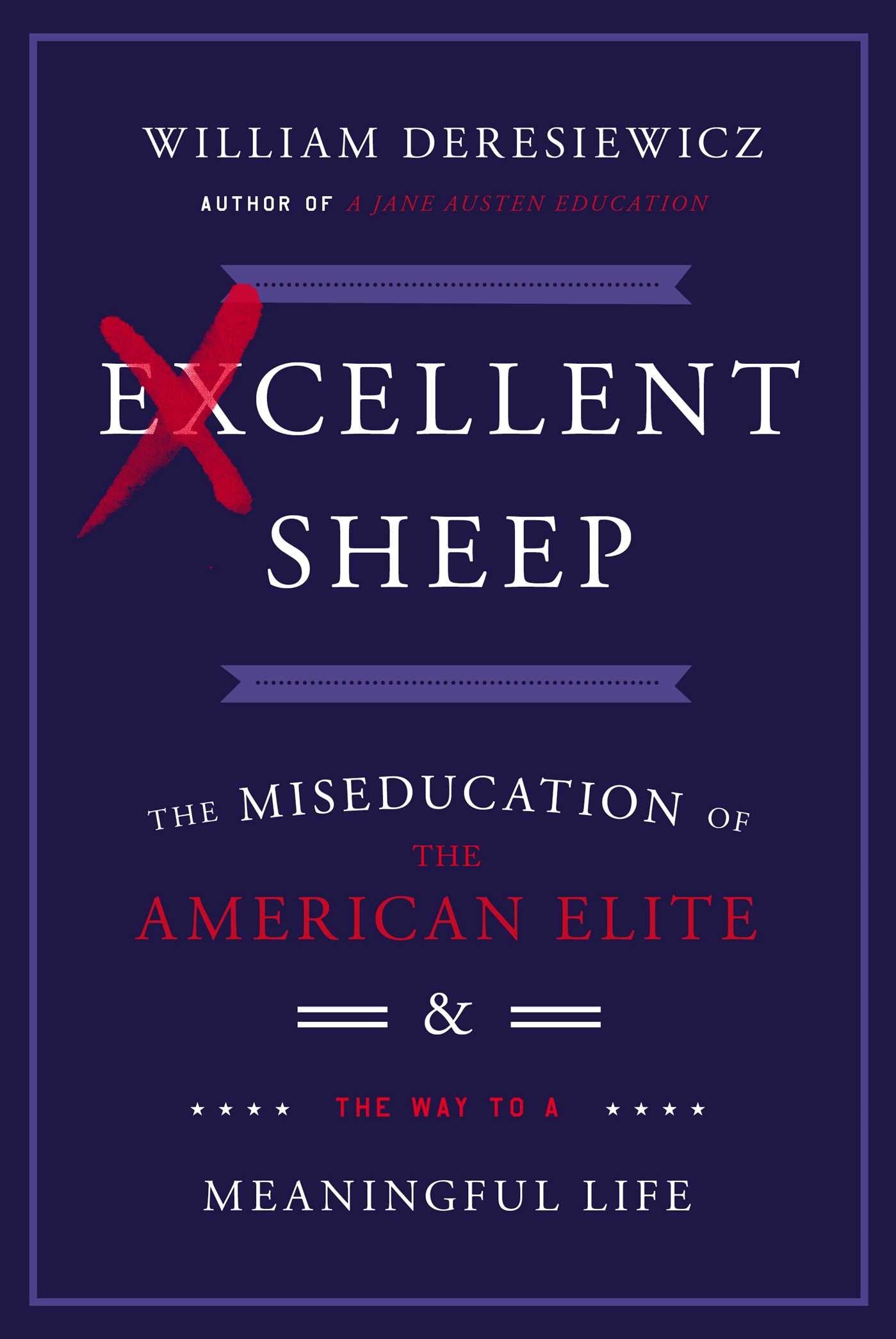 Excellent Sheep: The Miseducation Of The American Elite And The Way To A Meaningful Life