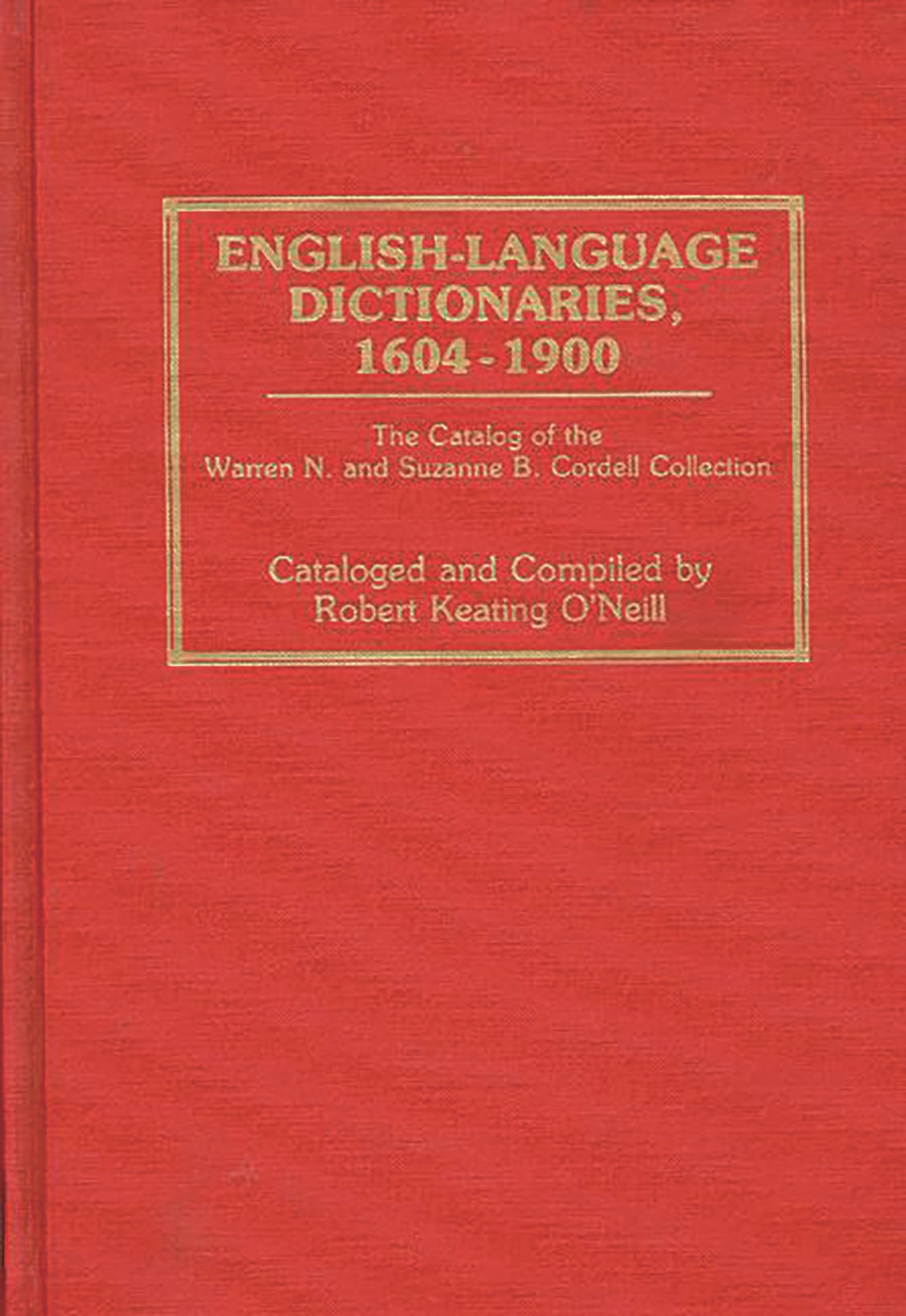 Englishlanguage Dictionaries, 16041900: The Catalog Of The Warren N. And Suzanne B. Cordell Collection (Bibliographies And Ind,New