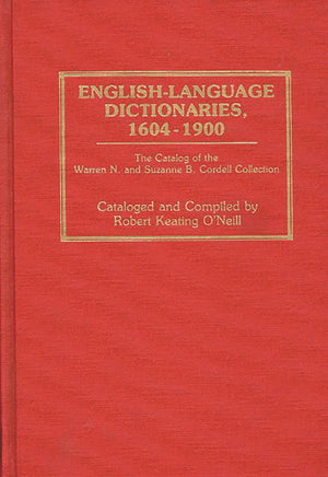 Englishlanguage Dictionaries, 16041900: The Catalog Of The Warren N. And Suzanne B. Cordell Collection (Bibliographies And Ind,New
