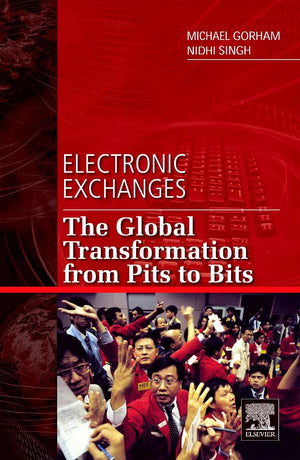 Electronic Exchanges: The Global Transformation from Pits to Bits (Elsevier and Iit Stuart Center for Financial Markets Press),Used