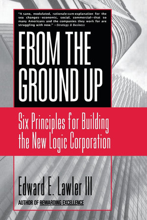 From The Ground Up: Six Principles for Building the New Logic Corporation,Used