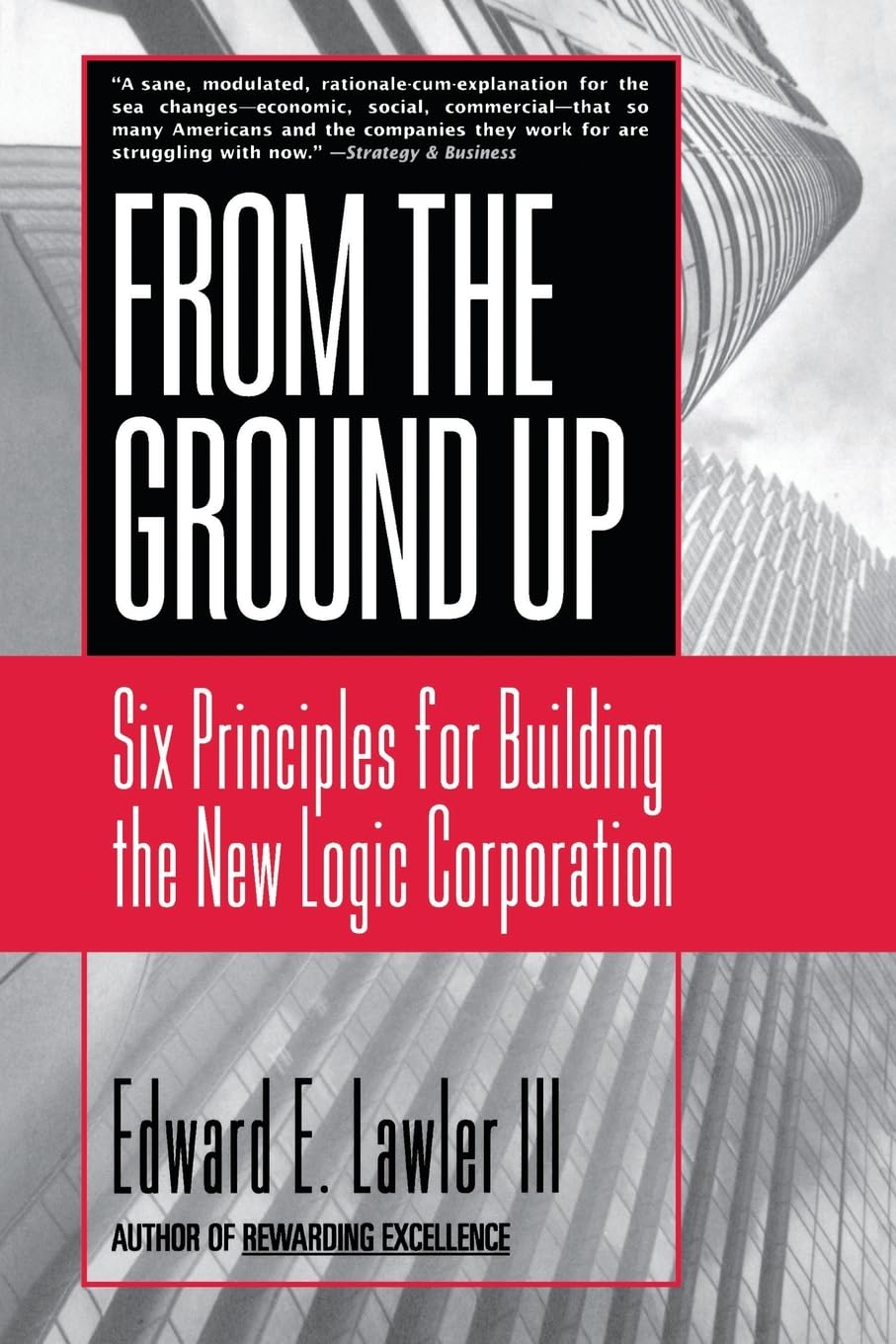 From The Ground Up: Six Principles for Building the New Logic Corporation,Used